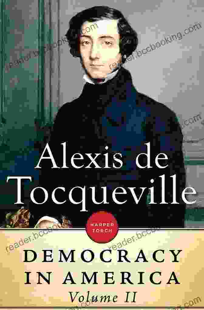 Alexis De Tocqueville's 'Democracy In America, Volume I And II' Democracy In America Volume I And II (Optimized For Kindle)