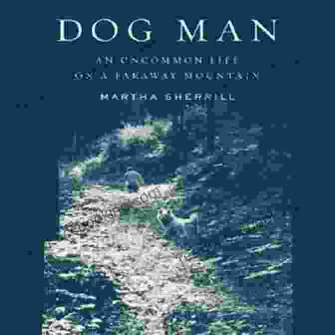 An Uncommon Life On Faraway Mountain Book Cover Dog Man: An Uncommon Life On A Faraway Mountain