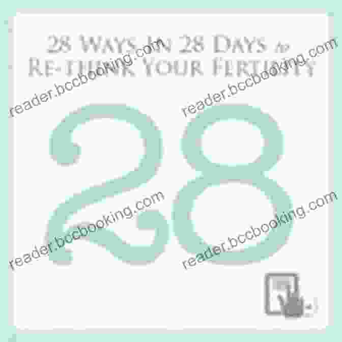 Book Cover: 28 Ways In 28 Days To ReThink Your Fertility 28 Ways In 28 Days To Re Think Your Fertility