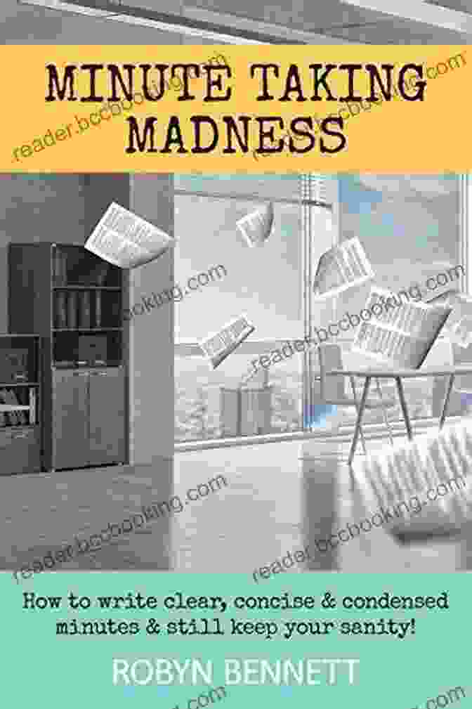 Book Cover Of How To Write Clear, Concise, And Condensed Minutes And Still Keep Your Sanity Minute Taking Madness: How To Write Clear Concise And Condensed Minutes And Still Keep Your Sanity