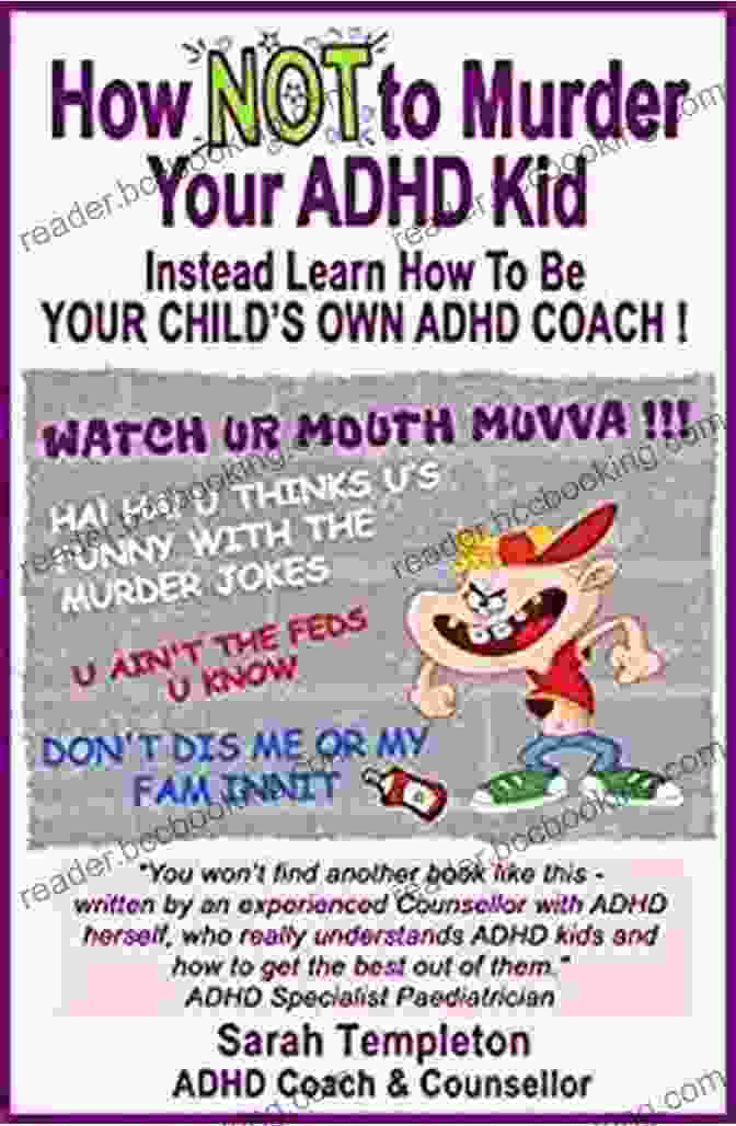 Book Cover Of 'Instead Learn How To Be Your Child's Own ADHD Coach' How NOT To Murder Your ADHD Kid: Instead Learn How To Be Your Child S Own ADHD Coach