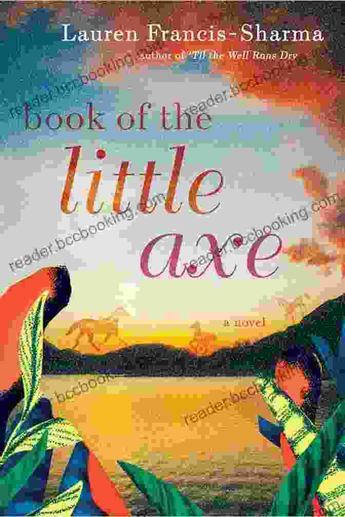 Book Cover Of Of The Little Axe, Featuring A Young Native American Woman Standing Against A Vibrant Sunset, Surrounded By Nature. Of The Little Axe: A Novel