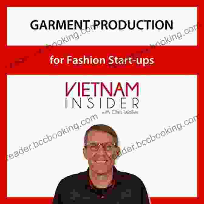Chris Walker, Apparel Production Expert In Vietnam Garment Production For Fashion Start Ups: With Chris Walker Based In Vietnam (Apparel Production In Vietnam 1)