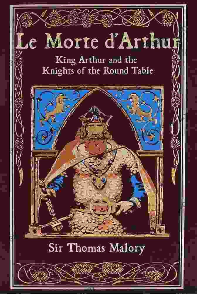 Cover Of Le Morte Arthur Le Morte D Arthur: King Arthur And The Legends Of The Round Table