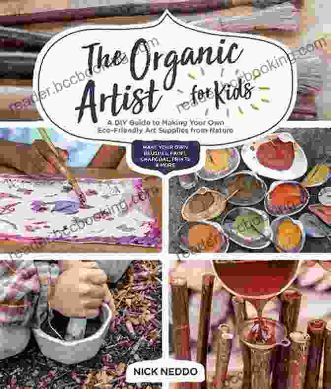 Cover Of 'Organic Artist For Kids' Featuring Children Engaging In Various Art Activities With Natural Materials Organic Art Materials For Kids: Handmade Natural Art Supplies: Organic Artist For Kids