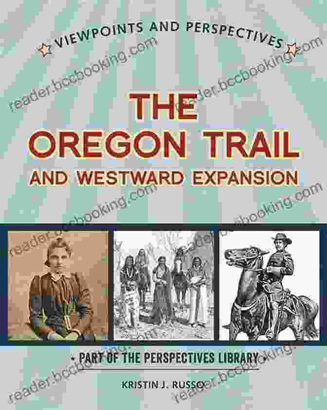 Cover Of The Book Viewpoints On The Oregon Trail And Westward Expansion Perspectives Library Viewpoints On The Oregon Trail And Westward Expansion (Perspectives Library: Viewpoints And Perspectives)