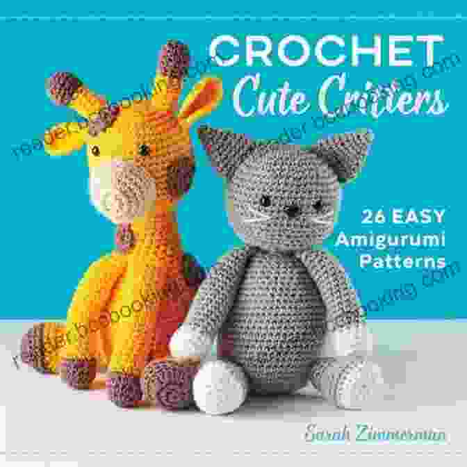 Crochet Cute Critters Book Cover With Adorable Amigurumi Animals Crochet Cute Critters: 26 Easy Amigurumi Patterns