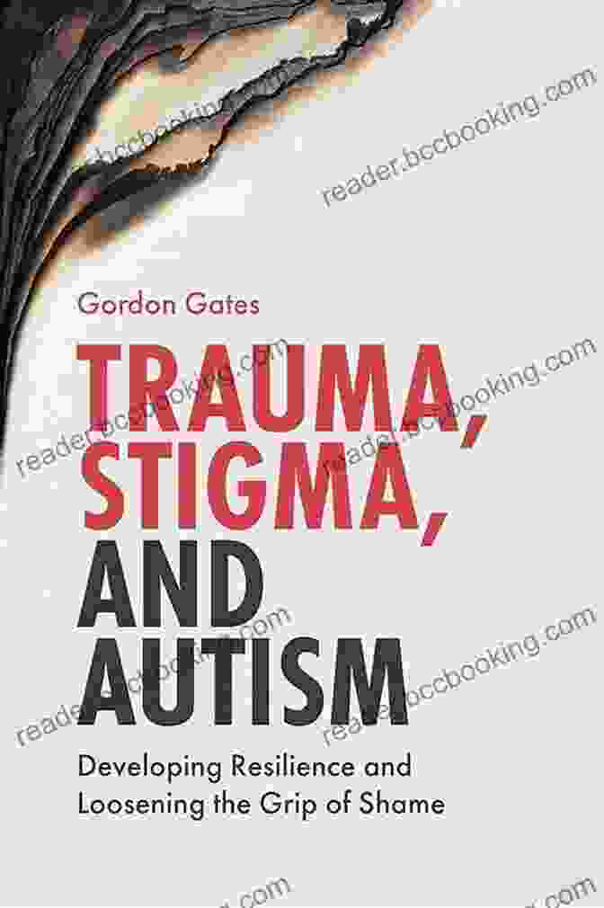 Developing Resilience And Loosening The Grip Of Shame Book Cover Trauma Stigma And Autism: Developing Resilience And Loosening The Grip Of Shame