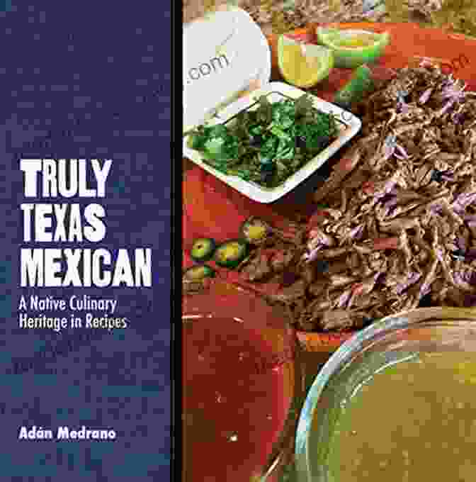 Native Culinary Heritage In Recipes Grover Murray Studies In The American Cover Truly Texas Mexican: A Native Culinary Heritage In Recipes (Grover E Murray Studies In The American Southwest)
