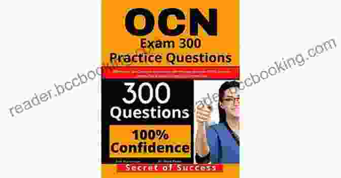 Ocn Exam 300 Practice Questions Book OCN Exam 300 Practice Questions: 300 Practise Test Questions And Answers With Rationale Review For ONCC Oncology Certified Nurse Exam Oncology Nurse Certification
