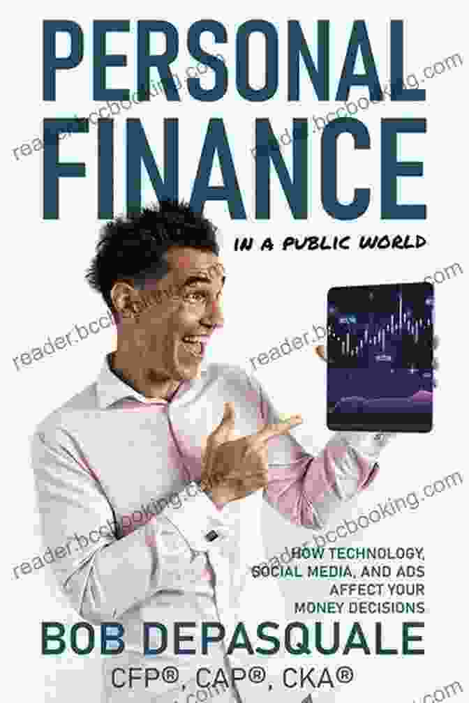 Personal Finance In A Public World: A Comprehensive Guide For Public Sector Employees Personal Finance In A Public World: How Technology Social Media And Ads Affect Your Money Decisions