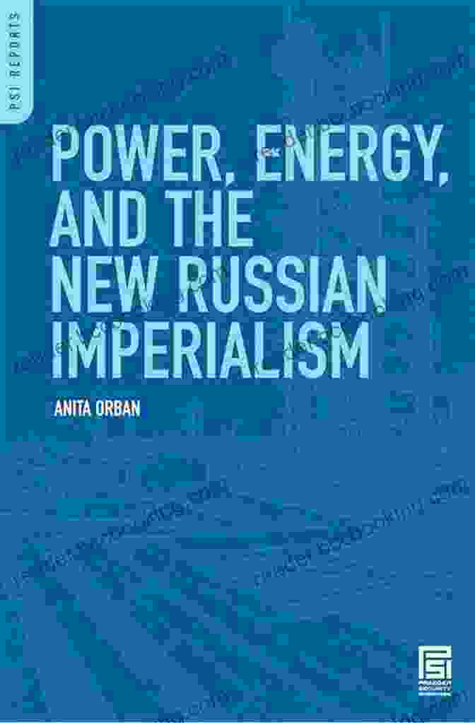 Power, Energy, And The New Russian Imperialism Cover Power Energy And The New Russian Imperialism (PSI Reports)