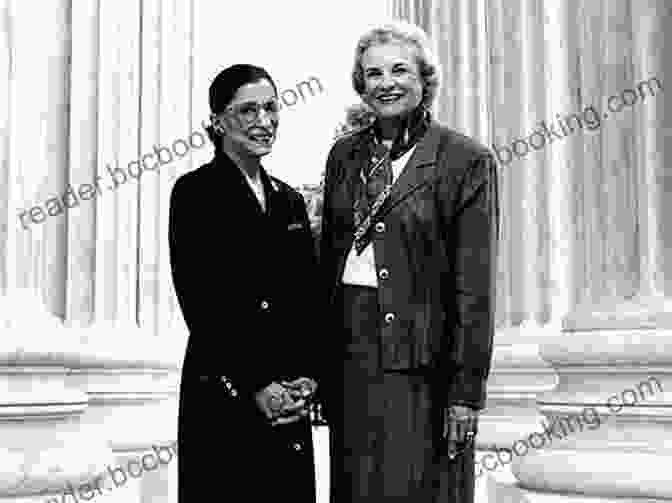 Sandra Day Connor And Ruth Bader Ginsburg Sisters In Law: How Sandra Day O Connor And Ruth Bader Ginsburg Went To The Supreme Court And Changed The World