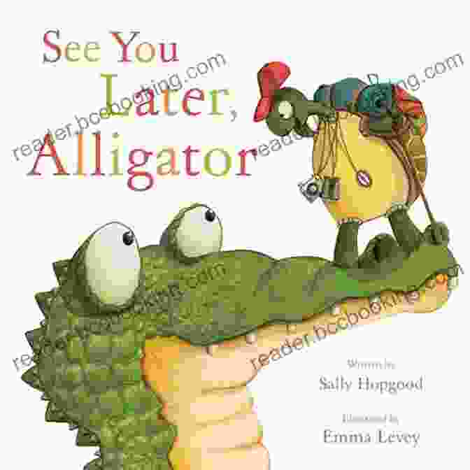 See You Later, Alligator By Sally Hopgood See You Later Alligator Sally Hopgood