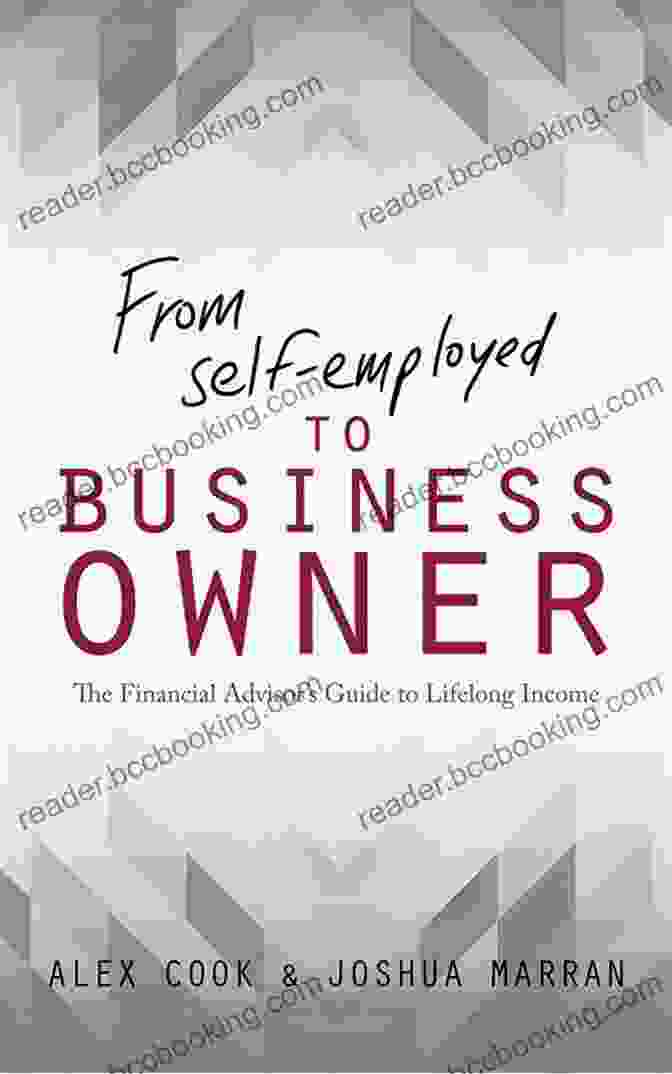 The Financial Advisor Guide To Lifelong Income From Self Employed To Business Owner: The Financial Advisor S Guide To Lifelong Income