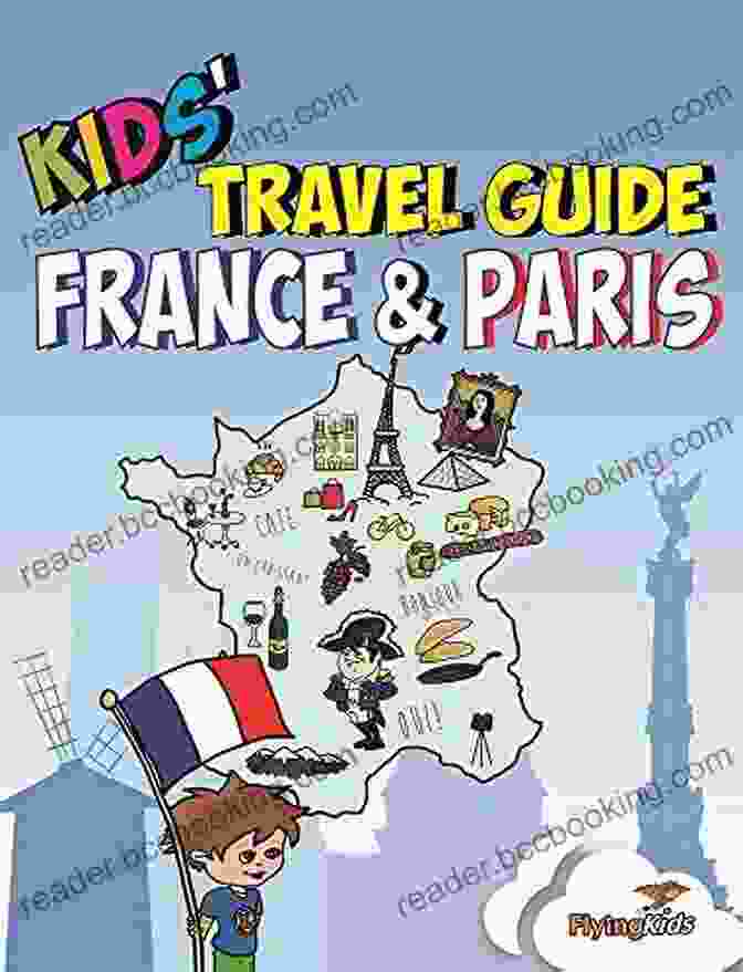 The Fun Way To Discover France Travel Guide For Kids France: Travel For Kids: The Fun Way To Discover France (Travel Guide For Kids 8)