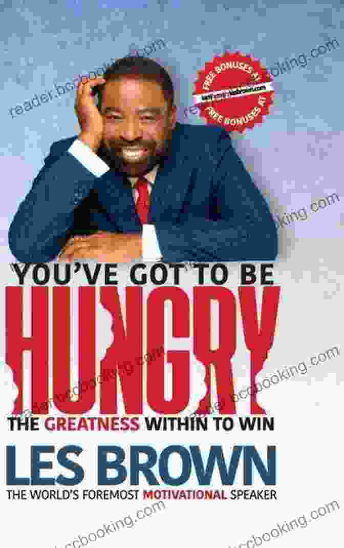 The Greatness Within To Win: Unlock Your True Potential You Ve Got To Be HUNGRY: The GREATNESS Within To Win