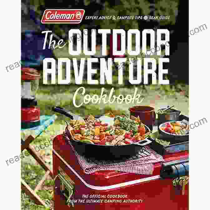 The Official Cookbook From America Camping Authority Coleman The Outdoor Adventure Cookbook: The Official Cookbook From America S Camping Authority