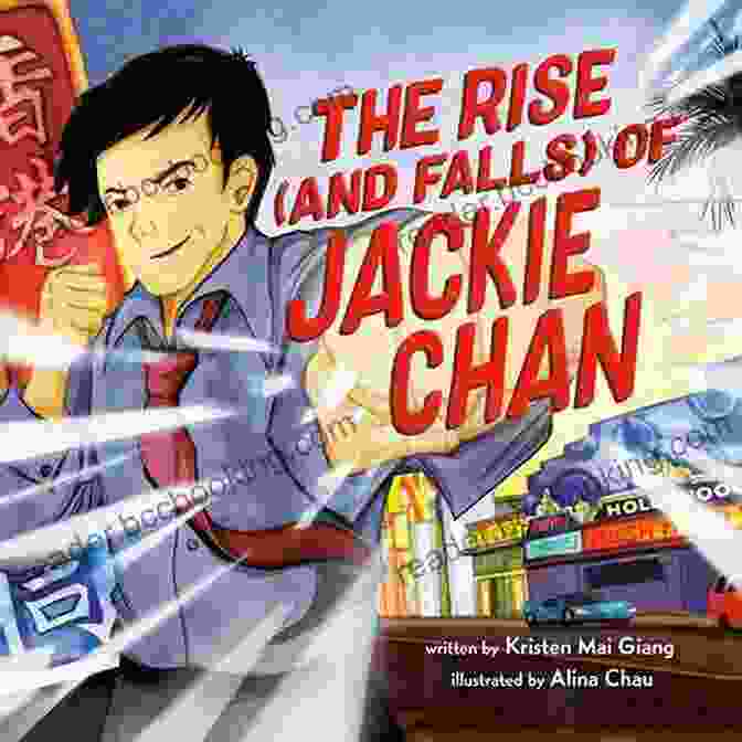 The Rise And Falls Of Jackie Chan, Written By Jackie Chan And Jeff Yang The Rise (and Falls) Of Jackie Chan