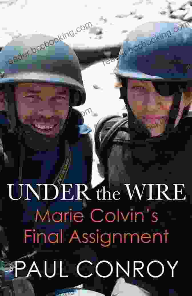Under The Wire: Marie Colvin's Final Assignment Book Reviews Under The Wire: Marie Colvin S Final Assignment