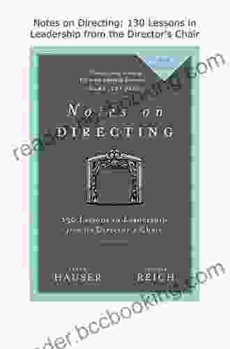 Notes On Directing: 130 Lessons In Leadership From The Director S Chair