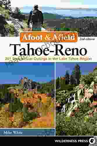 Afoot Afield: Tahoe Reno: 201 Spectacular Outings In The Lake Tahoe Region (Afoot And Afield)