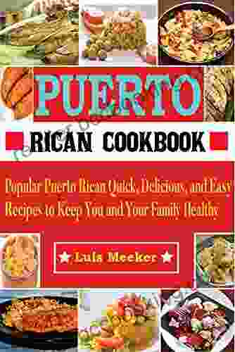 Puerto Rican Cookbook: 500+ Popular Puerto Rican Quick Delicious And Easy Recipes To Keep You And Your Family Healthy