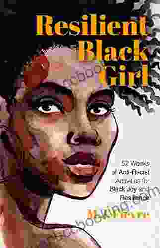 Resilient Black Girl: 52 Weeks Of Anti Racist Activities For Black Joy And Resilience (Social Justice And Antiracist For Teens Gift For Teenage Girl) (Badass Black Girl)