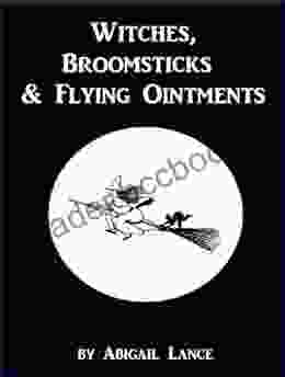 Witches Broomsticks And Flying Ointments: A Short History Of Flying Ointments And Their Ingredients
