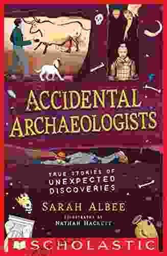 Accidental Archaeologists: True Stories Of Unexpected Discoveries
