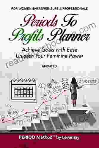 Periods To Profits Planner: Achieve Goals With Ease Unleash Your Feminine Power