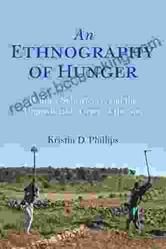 An Ethnography Of Hunger: Politics Subsistence And The Unpredictable Grace Of The Sun (Framing The Global)