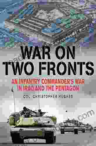 War On Two Fronts: An Infantry Commander S War In Iraq And The Pentagon