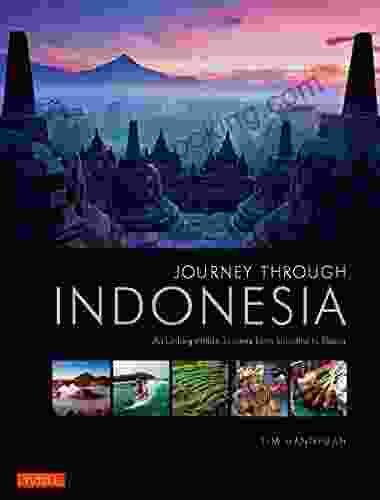 Journey Through Indonesia: An Unforgettable Journey From Sumatra To Papua