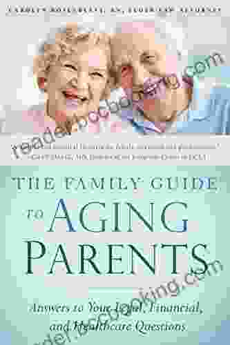 The Family Guide To Aging Parents: Answers To Your Legal Financial And Healthcare Questions