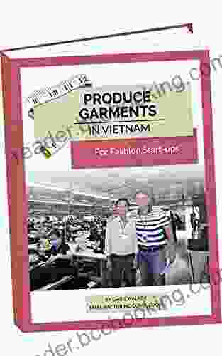 Garment Production For Fashion Start Ups: With Chris Walker Based In Vietnam (Apparel Production In Vietnam 1)