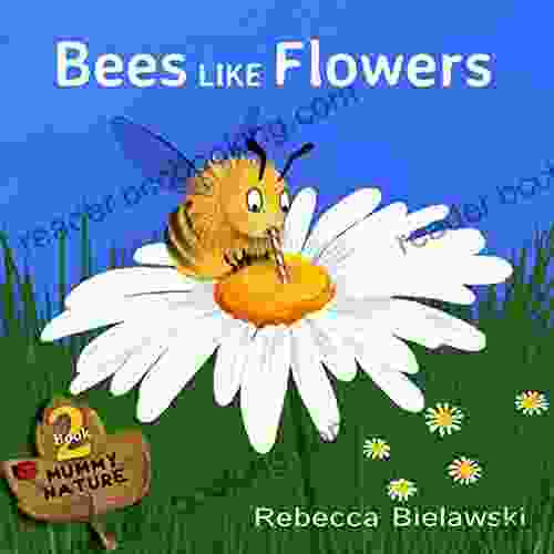 Bees Like Flowers: A Childrens (Mummy Nature 2)