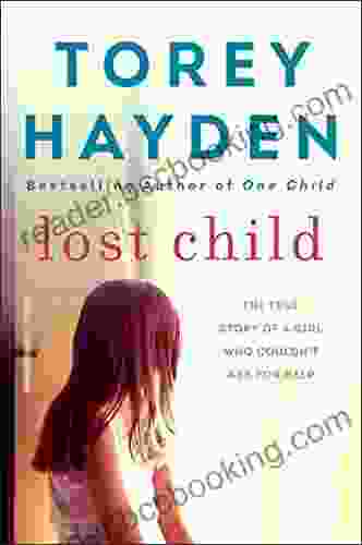 Lost Child: The True Story Of A Girl Who Couldn T Ask For Help