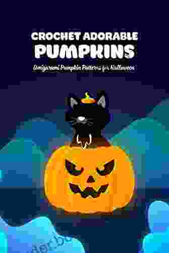 Crochet Adorable Pumpkins: Amigurumi Pumpkin Patterns For Halloween: Crochet Pumpkin Patterns