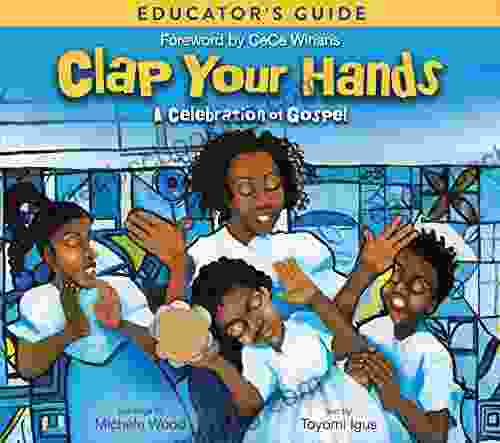 Clap Your Hands Educator S Guide: A Celebration Of Gospel