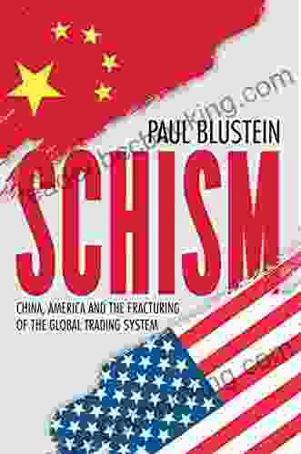 Schism: China America And The Fracturing Of The Global Trading System