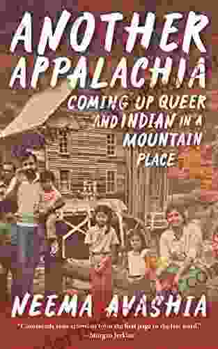 Another Appalachia: Coming Up Queer And Indian In A Mountain Place