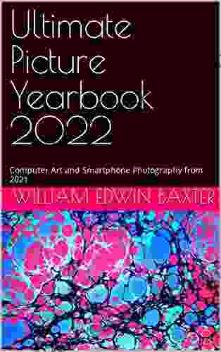 Ultimate Picture Yearbook 2024: Computer Art And Smartphone Photography From 2024 (W E B Paintings Adoptions And Quotes 24)