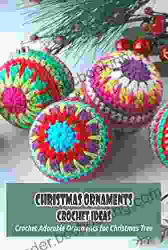 Christmas Ornaments Crochet Ideas: Crochet Adorable Ornaments For Christmas Tree: DIY Christmas Ornaments