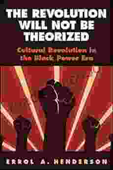 The Revolution Will Not Be Theorized: Cultural Revolution In The Black Power Era (SUNY Press Open Access)