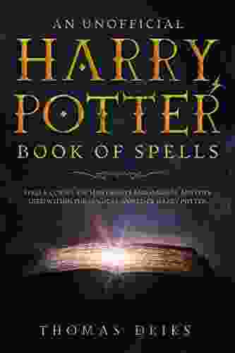 An Unofficial Harry Potter Of Spells: Spells Curses Enchantments And Magical Abilities Used Within The Magical World Of Harry Potter