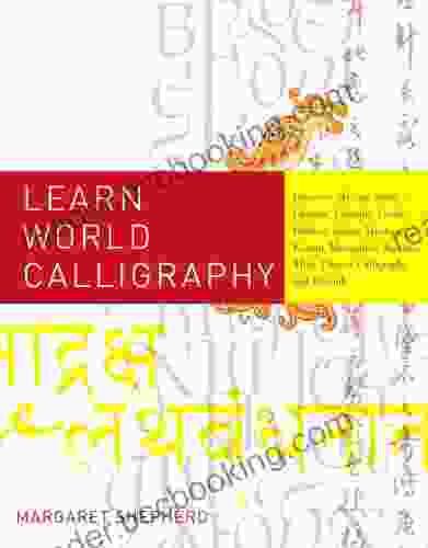 Learn World Calligraphy: Discover African Arabic Chinese Ethiopic Greek Hebrew Indian Japanese Korean Mongolian Russian Thai Tibetan Calligraphy And Beyond