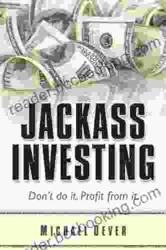 Jackass Investing: Don T Do It Profit From It