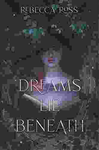 Dreams Lie Beneath Rebecca Ross
