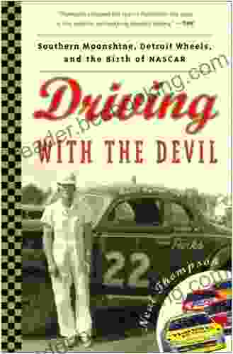 Driving With The Devil: Southern Moonshine Detroit Wheels And The Birth Of NASCAR